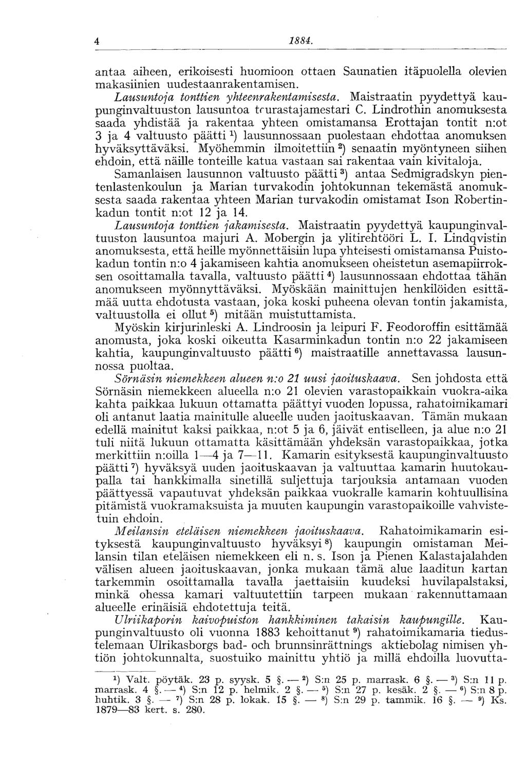4 1884. antaa aiheen, erikoisesti huomioon ottaen Saunatien itäpuolella olevien makasiinien uudestaanrakentamisen. Lausuntoja tonttien yhteenrakentamisesta.