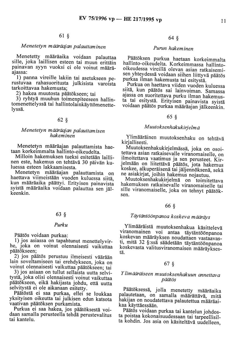 EV 75/1996 vp- HE 217/1995 vp II 61 64 Menetetyn määräqjan palauttaminen Menetetty määräaika voidaan palauttaa sille, joka laillisen esteen tai muun erittäin painavan syyn vuoksi ei ole voinut