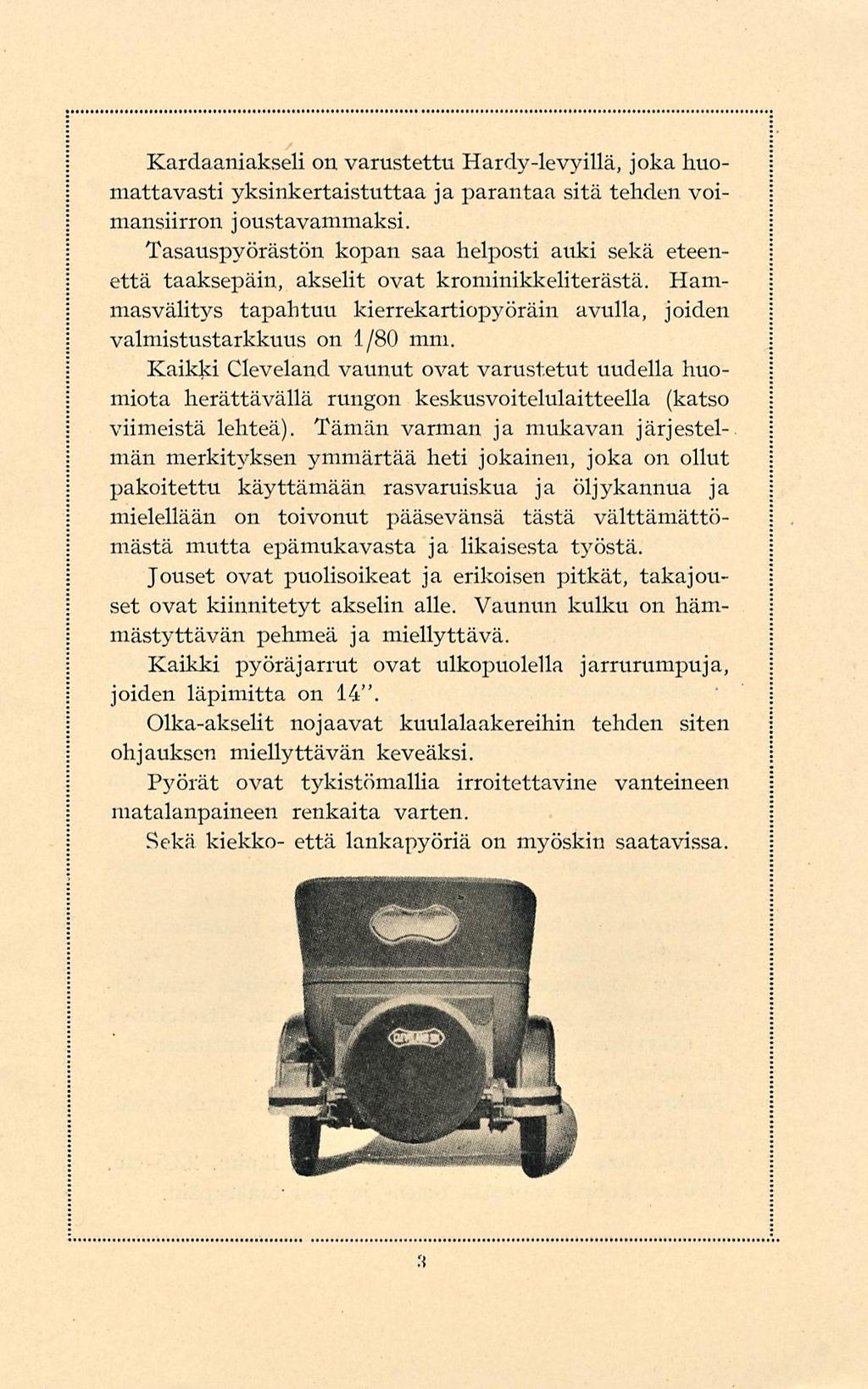 Kardaaniakseli on varustettu Hardy-levyillä, joka huomattavasti yksinkertaistuttaa ja parantaa sitä tehden voimansiirron joustavammaksi.