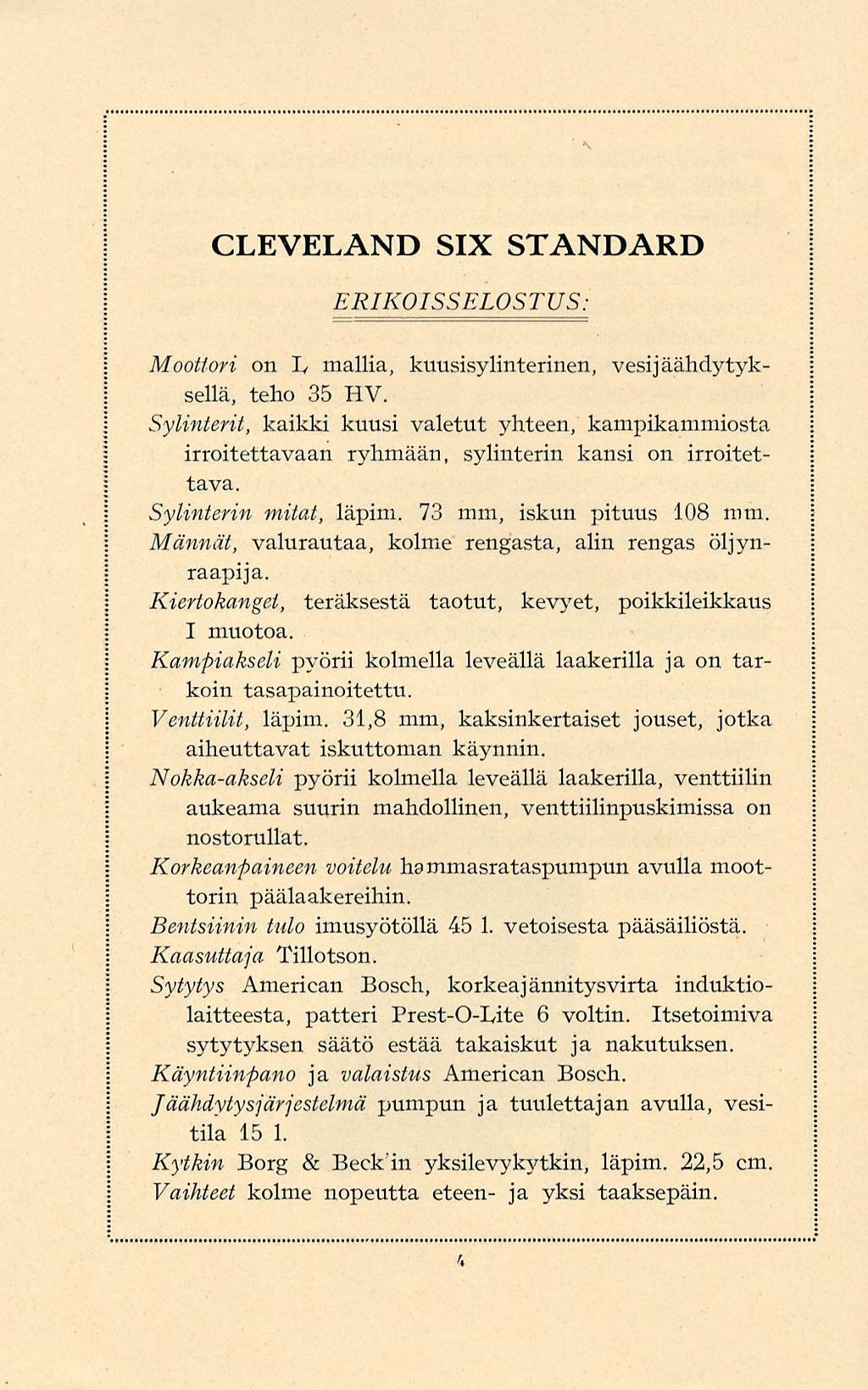 CLEVELAND SIX STANDARD ERIKOISSELOSTUS: Moottori on I v mallia, kuusisylinterinen, vesi jäähdytyksellä, teho 35 HV.