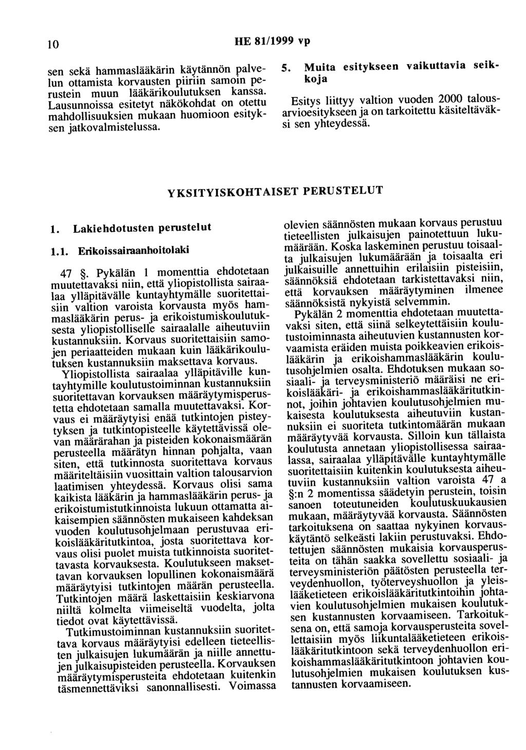 10 HE 81/1999 vp sen sekä hammaslääkärin käytännön palvelun ottamista korvausten piiriin samoin perustein muun lääkärikoulutuksen kanssa.