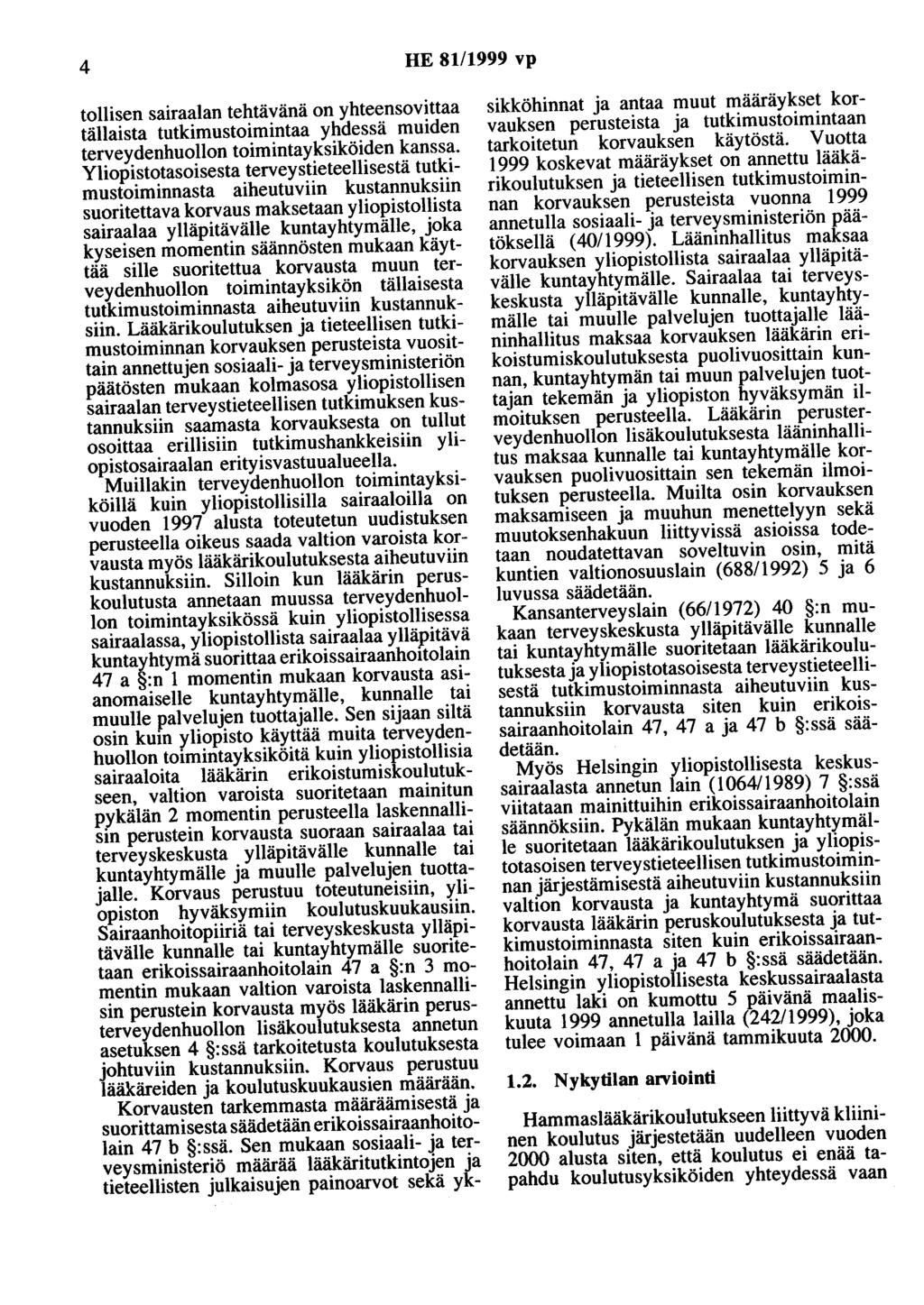 4 HE 81/1999 vp tollisen sairaalan tehtävänä on yhteensovittaa tällaista tutkimustoimintaa yhdessä muiden terveydenhuollon toimintayksiköiden kanssa.