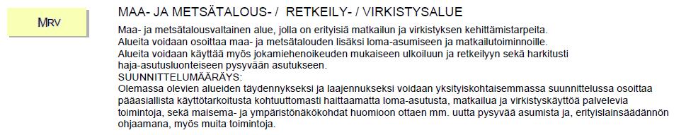 Kaava-alue kuuluu loma-asutuksen mitoitusta osoittavaan vyöhykkeeseen 2, eli 5-7 lay/km ja vapaan rannan osuus 40 % kokonaisrantaviivasta.
