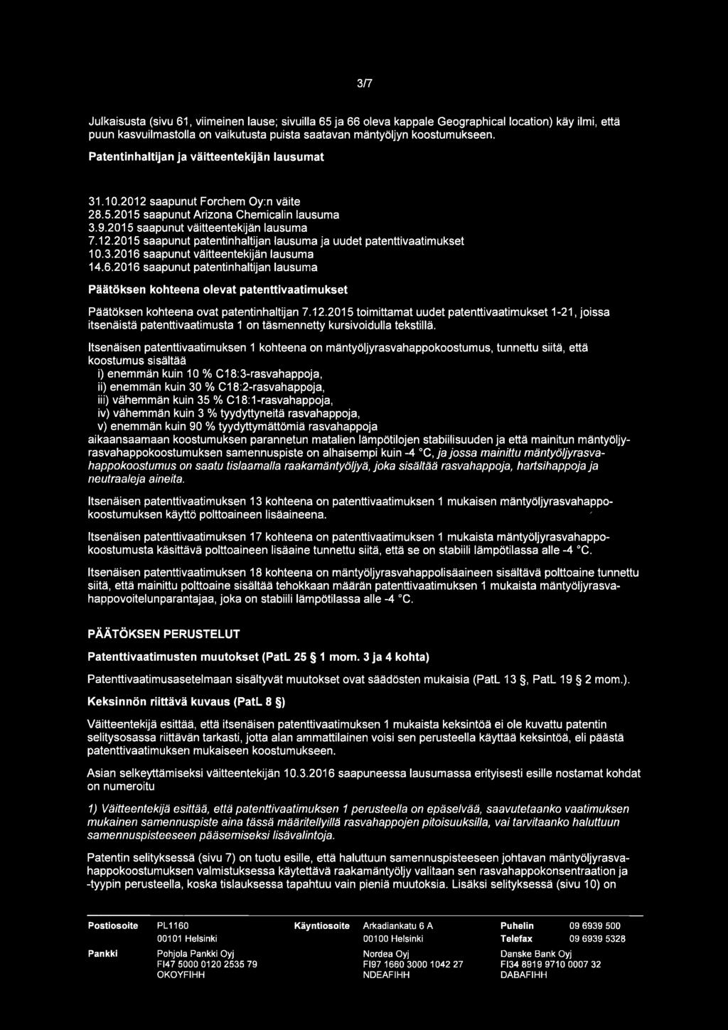 Julkaisusta (sivu 61, viimeinen lause; sivuilla 65 ja 66 oleva kappale Geographicallocation) käy ilmi, että puun kasvuilmastolla on vaikutusta puista saatavan mäntyöljyn koostumukseen.