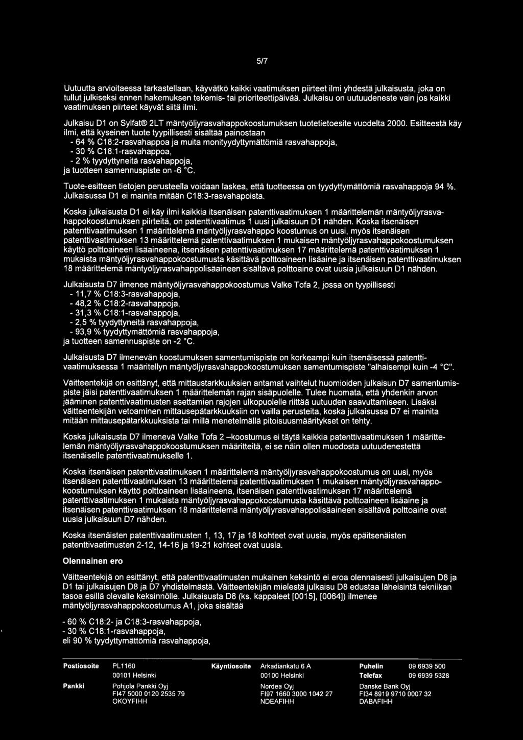 5/7 Uutuutta arvioitaessa tarkastellaan, käyvätkö kaikki vaatimuksen piirteet ilmi yhdestä julkaisusta, joka on tullut julkiseksi ennen hakemuksen tekemis- tai prioriteettipäivää.