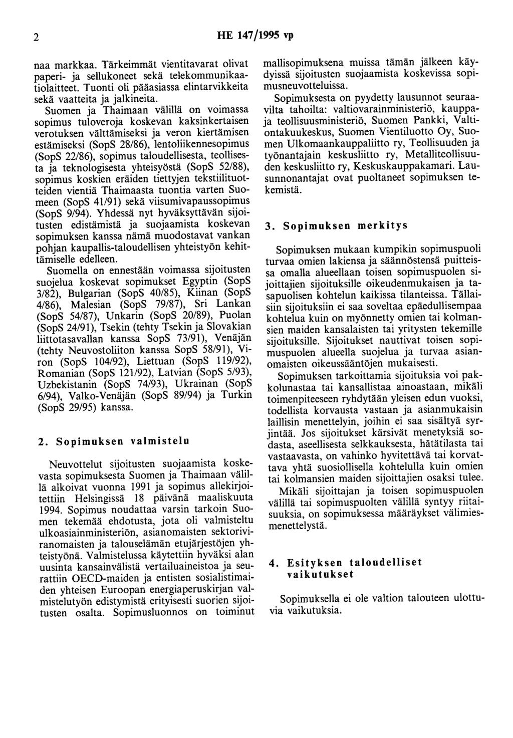 2 HE 147/1995 vp naa markkaa. Tärkeimmät vientitavarat olivat paperi- ja sellukoneet sekä telekommunikaatiolaitteet. Tuonti oli pääasiassa elintarvikkeita sekä vaatteita ja jalkineita.