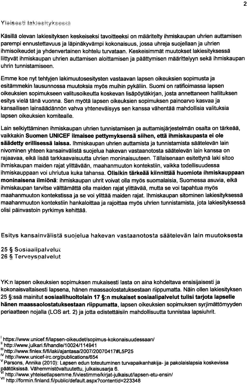 2 Käsillä olevan lakiesityksen keskeiseksi tavoitteeksi on määritelty ihmiskaupan uhrien auttamisen parempi ennustettavuus ja läpinäkyvämpi kokonaisuus, jossa uhreja suojellaan ja uhrien