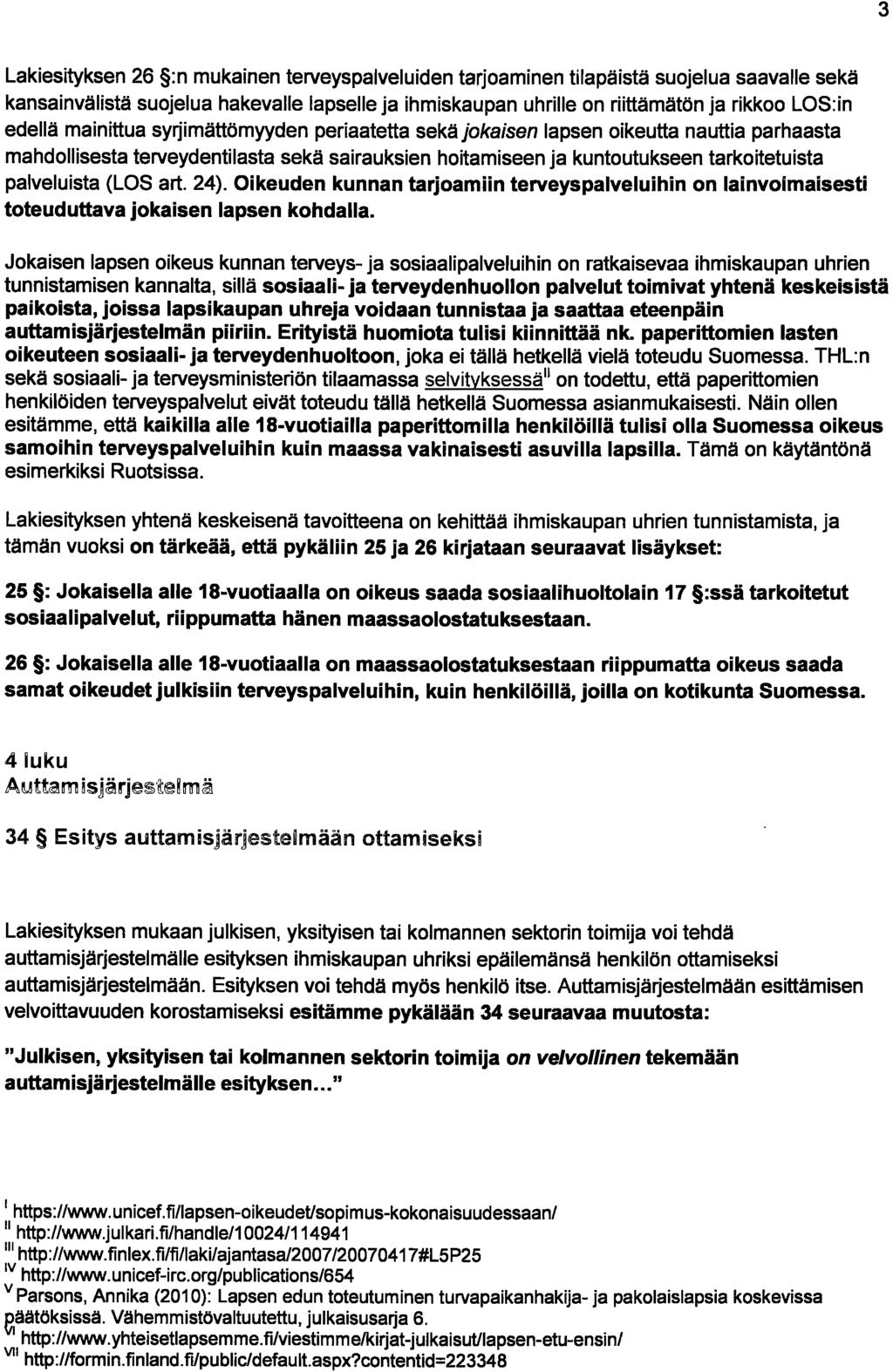 3 Lakiesityksen 26 :n mukainen terveyspalveluiden tarjoaminen tilapaistä suojelua saava lie sekä kansainvälistä suojelua hakevalie lapselle ja ihmiskaupan uhrille on riittämätön ja rikkoo LOS:in