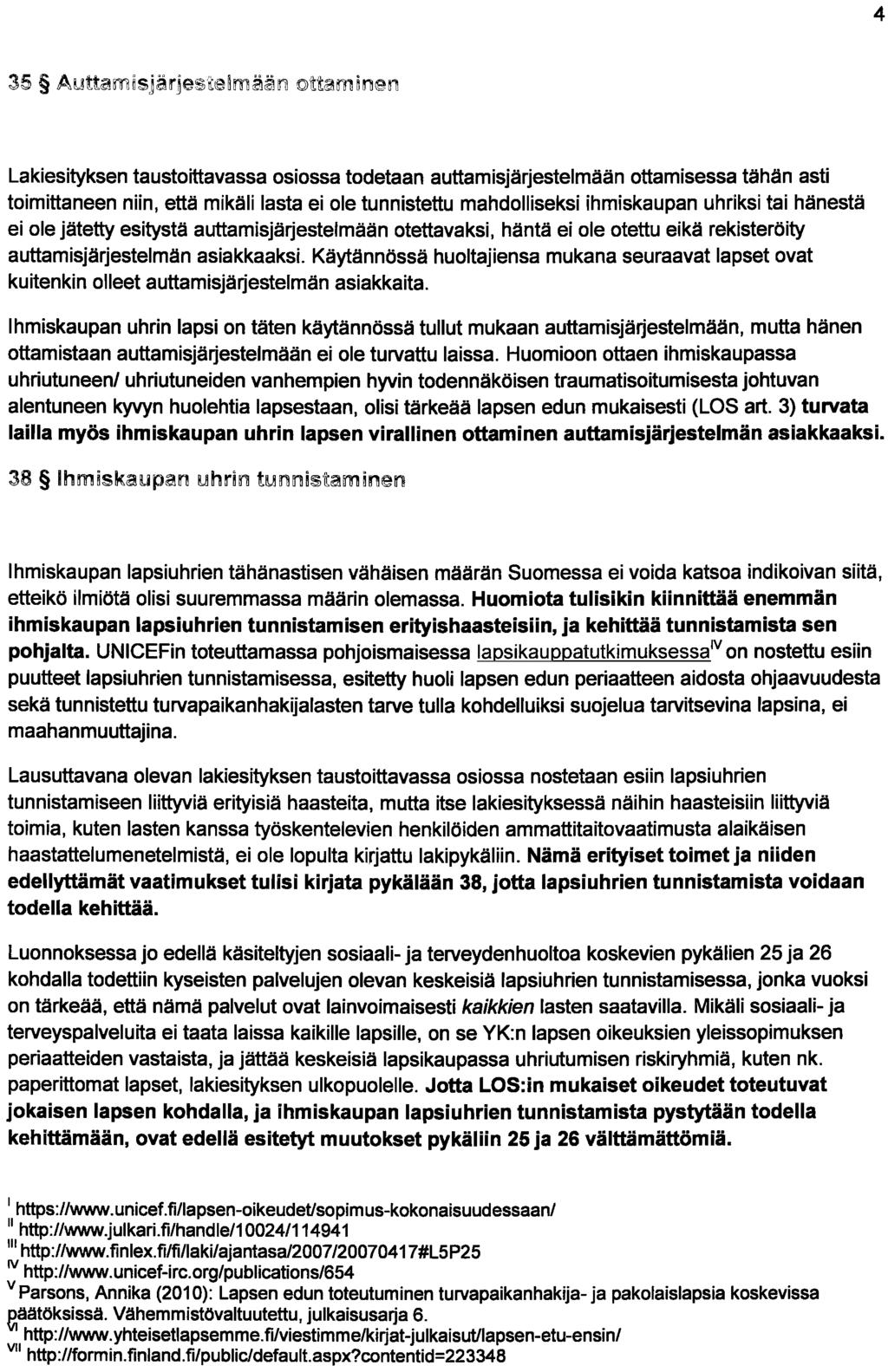 4 Lakiesityksen taustoittavassa osiossa todetaan auttamisjärjestelmään ottamisessa tähän asti toimittaneen niin, että mikäli lasta ei ole tunnistettu mahdolliseksi ihmiskaupan uhriksi tai hänestä ei