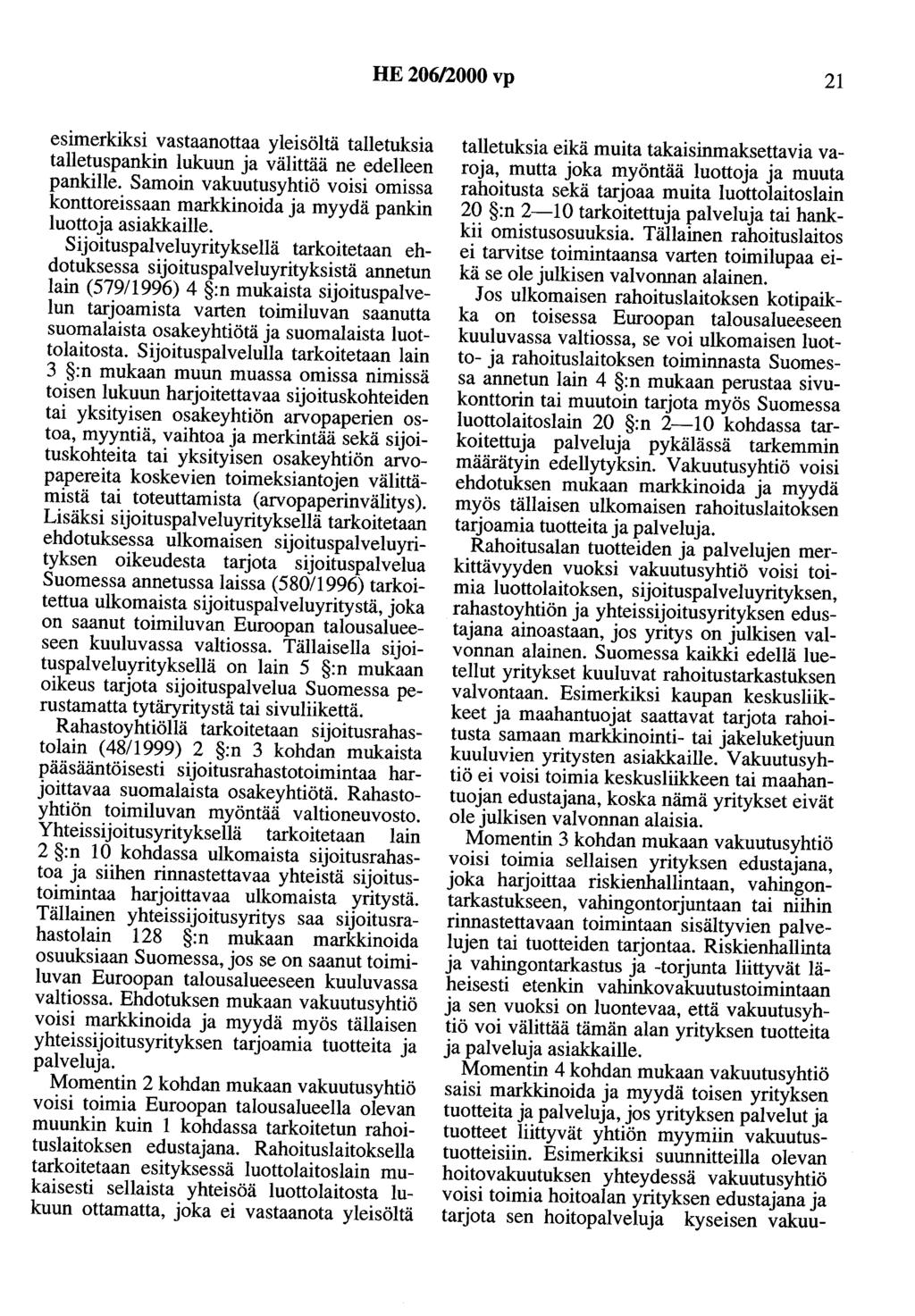 HE 206/2000 vp 21 esimerkiksi vastaanottaa yleisöltä talletuksia talletuspankin lukuun ja välittää ne edelleen pankille.