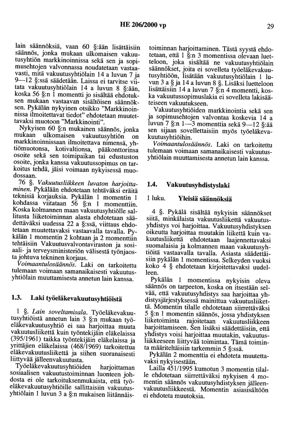 HE 206/2000 vp 29 lain säännöksiä, vaan 60 :ään lisättäisiin säännös, jonka mukaan ulkomaisen vakuutusyhtiön markkinoinnissa sekä sen ja sopimusehtojen valvonnassa noudatetaan vastaavasti, mitä