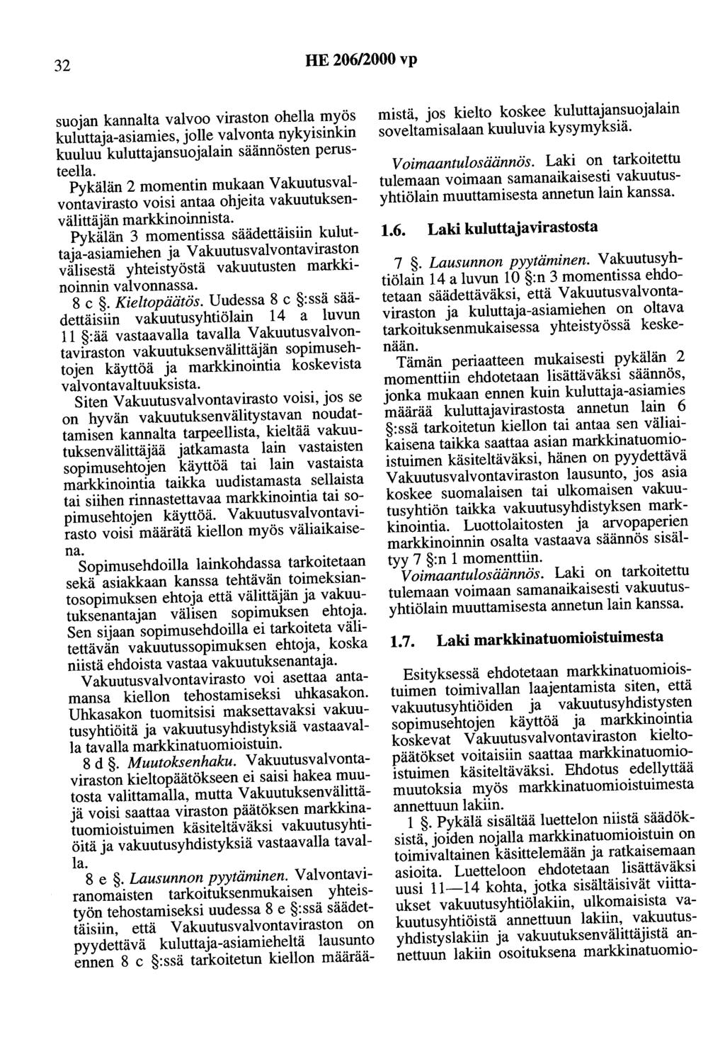 32 HE 206/2000 vp suojan kannalta valvoo viraston ohella myös kuluttaja-asiamies, jolle valvonta nykyisinkin kuuluu kuluttajansuojalain säännösten perusteella.