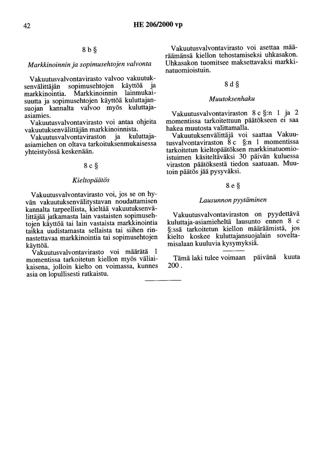 42 HE 206/2000 vp 8b Markkinoinnin ja sopimusehtojen valvonta Vakuutusvalvontavirasto valvoo vakuutuksenvälittäjän sopimusehtojen käyttöä ja markkinointia.