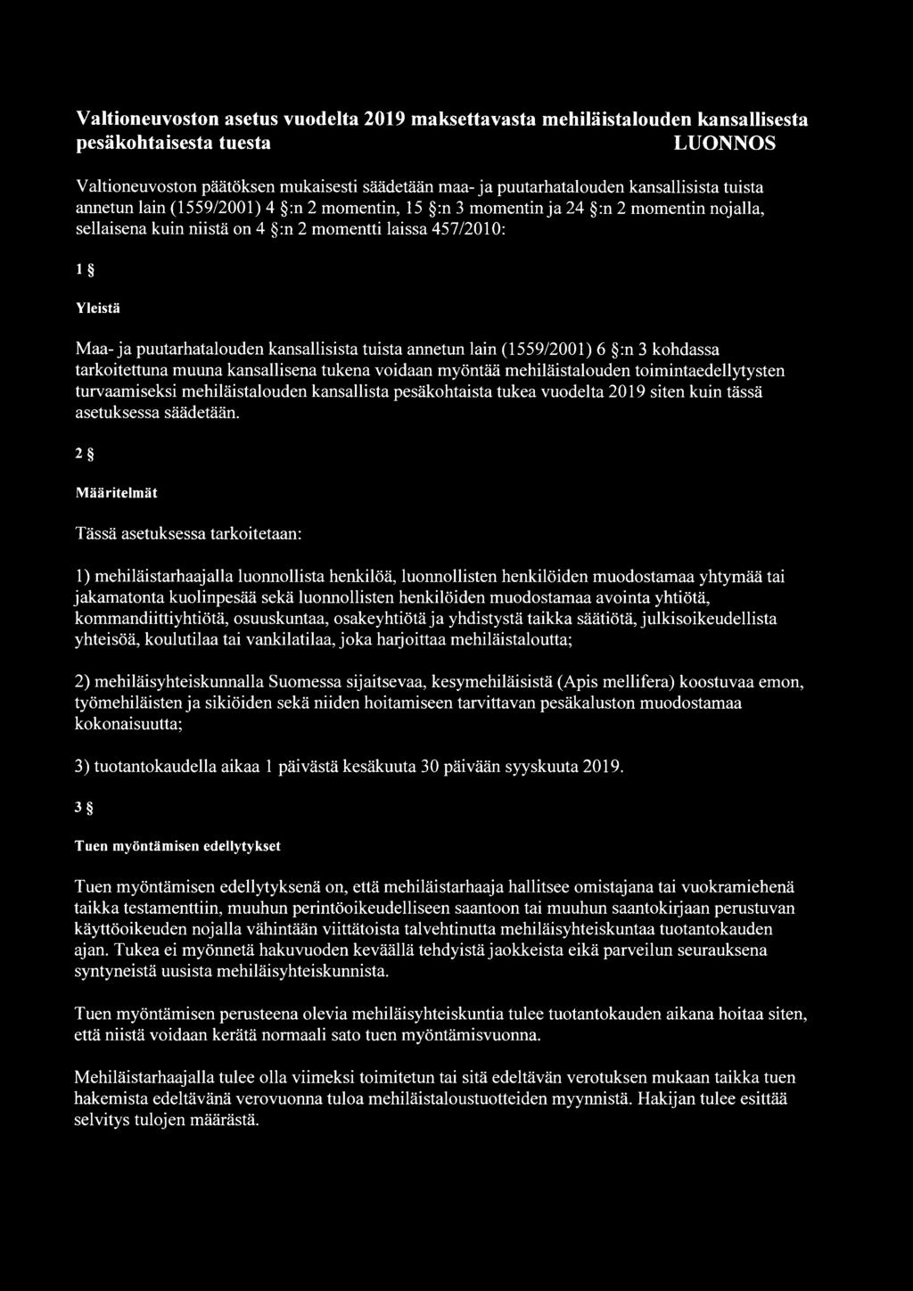 kansallisista tuista annetun lain (1559/2001) 6 :n 3 kohdassa tarkoitettuna muuna kansallisena tukena voidaan myöntää mehiläistalouden toimintaedellytysten turvaamiseksi mehiläistalouden kansallista