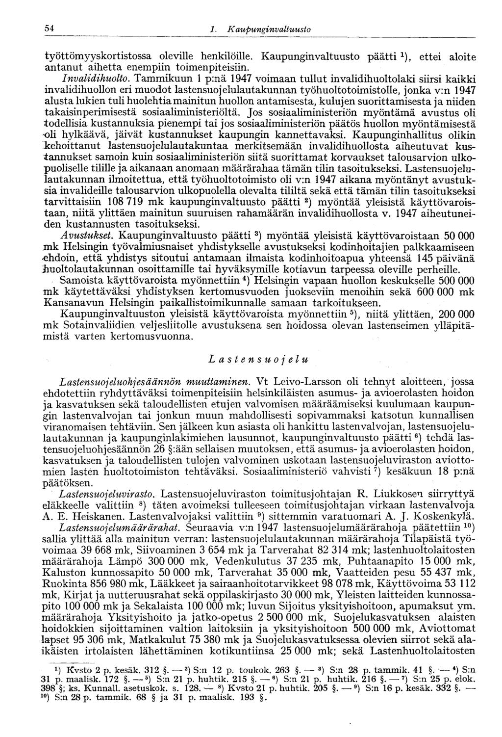 54 1 Kaupunginvaltuusto työttömyyskortistossa oleville henkilöille. Kaupunginvaltuusto päätti 1 ), ettei aloite antanut aihetta enempiin toimenpiteisiin. Invalidihuolto.