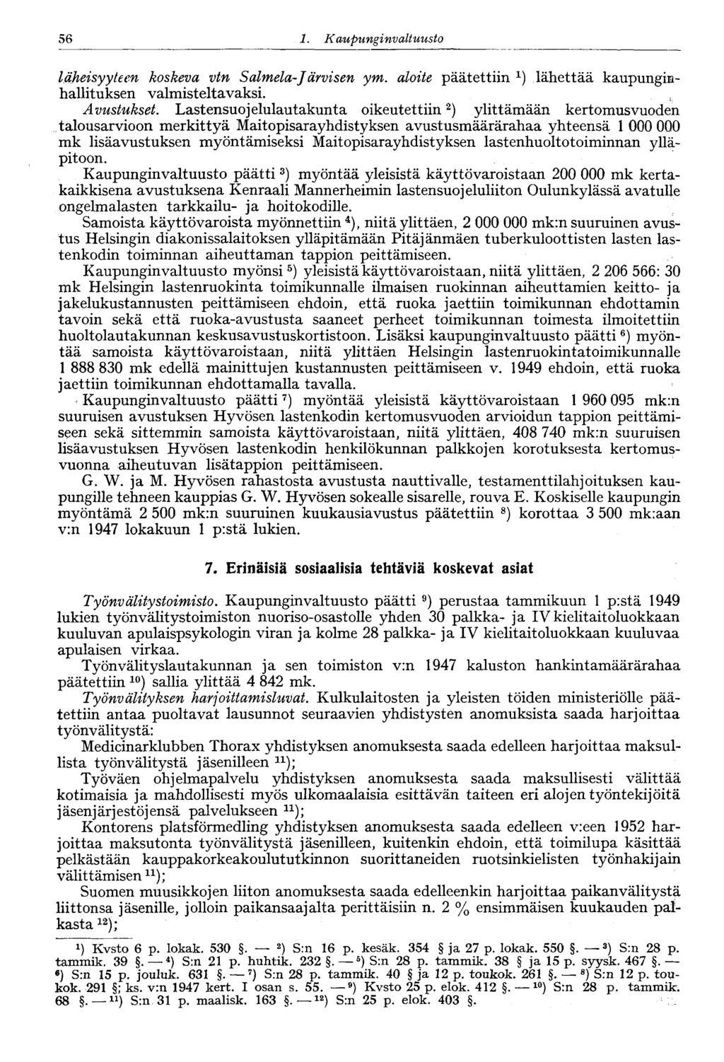 56 1 Kaupunginvaltuusto läheisyyteen koskeva vtn Salmela-Järvisen ym. aloite päätettiin x ) lähettää kaupunginhallituksen valmisteltavaksi. Avustukset.