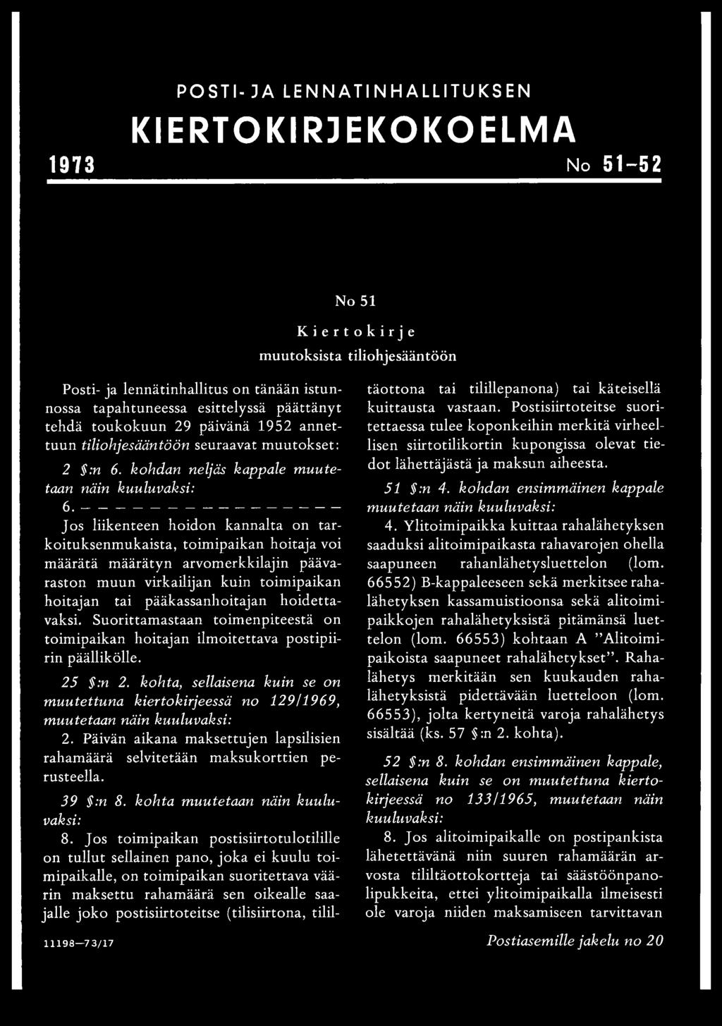 Postisiirtoteitse suori täottona tai tilillepanona) tai käteisellä tehdä toukokuun 29 päivänä 1952 annettuun tiliohjesääntöön seuraavat muutokset: lisen siirtotilikortin kupongissa olevat