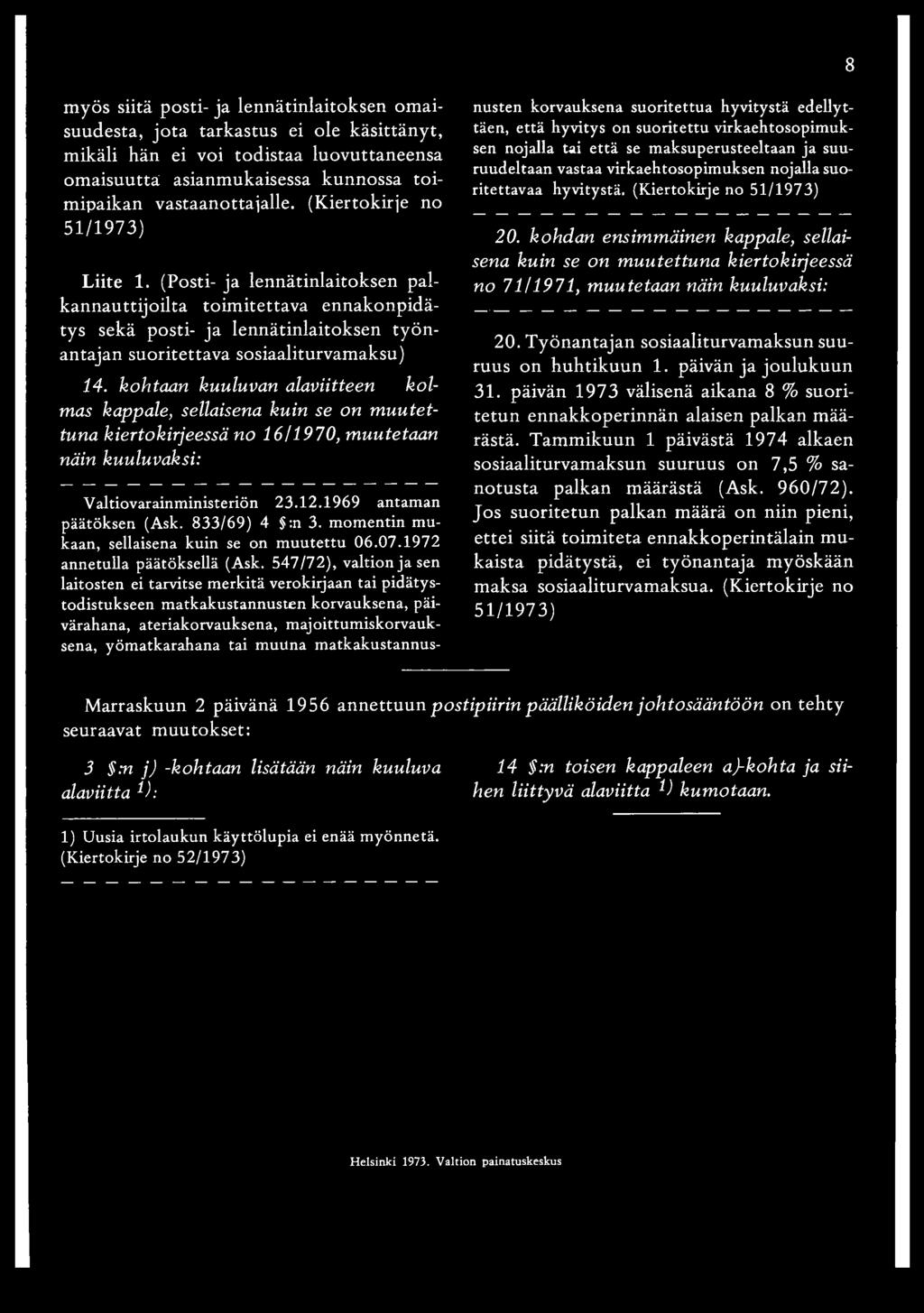 kohtaan kuuluvan alaviitteen kolmas kappale, sellaisena kuin se on muutettuna kiertokirjeessä no 16/1970, muutetaan Valtiovarainministeriön 23.12.1969 antaman päätöksen (Ask. 833/69) 4 $:n 3.