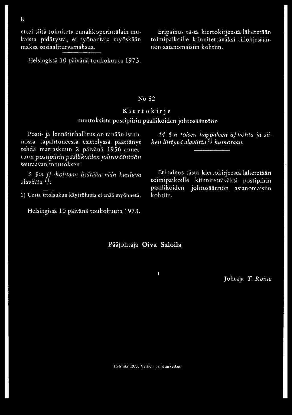 No 52 Kiertokirje muutoksista postipiirin päälliköiden johtosääntöön Posti- ja lennätinhallitus on tänään istunnossa tapahtuneessa esittelyssä päättänyt tehdä marraskuun 2 päivänä 1956 annettuun