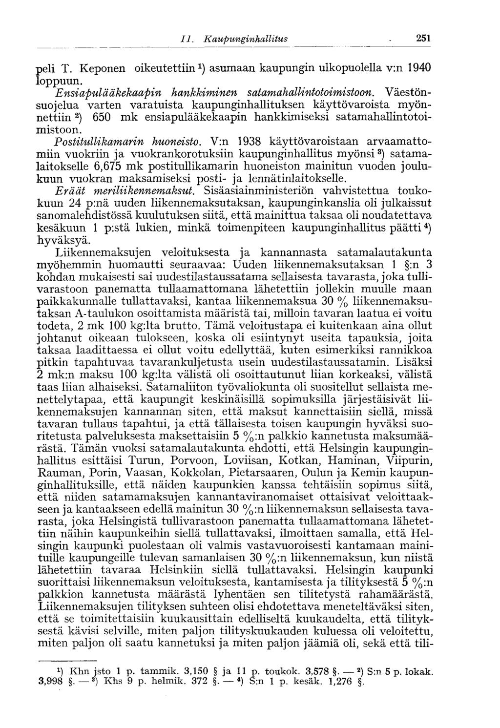 25111.Kaupungin hallitus peli T. Keponen oikeutettiin 1 ) asumaan kaupungin ulkopuolella v:n 1940 loppuun. Ensiapulääkekaapin hankkiminen satamahallintotoimistoon.