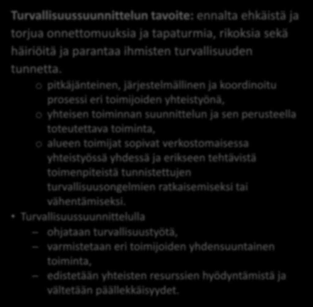 Turvallisuussuunnittelun tavoite: ennalta ehkäistä ja torjua onnettomuuksia ja tapaturmia, rikoksia sekä häiriöitä ja parantaa ihmisten turvallisuuden tunnetta.