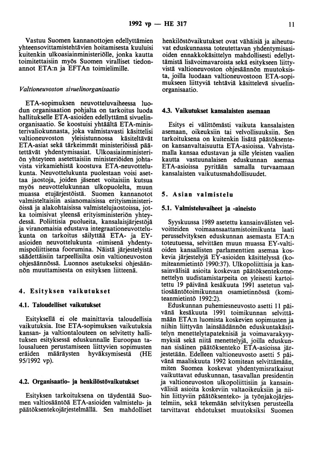 1992 vp- HE 317 11 Vastuu Suomen kannanottojen edellyttämien yhteensovittamistehtävien hoitamisesta kuuluisi kuitenkin ulkoasiainministeriölle, jonka kautta toimitettaisiin myös Suomen viralliset