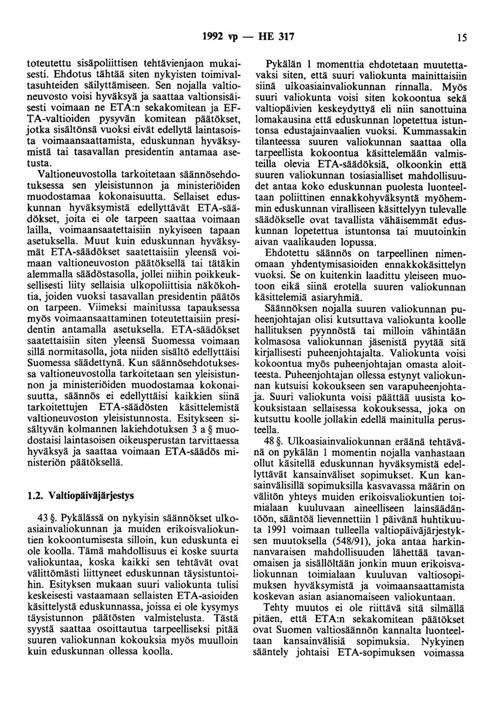 1992 vp- HE 317 15 toteutettu sisäpoliittisen tehtävienjaon mukaisesti. Ehdotus tähtää siten nykyisten toimivaltasuhteiden säilyttämiseen.