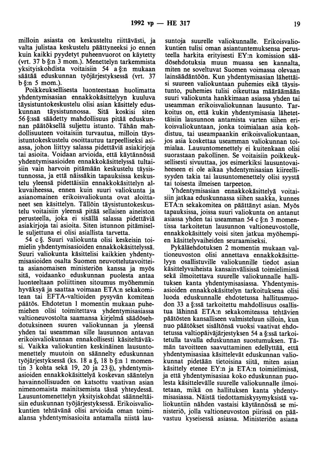 1992 vp - HE 317 19 milloin asiasta on keskusteltu riittävästi, ja valta julistaa keskustelu päättyneeksi jo ennen kuin kaikki pyydetyt puheenvuorot on käytetty (vrt. 37 b :n 3 mom.).