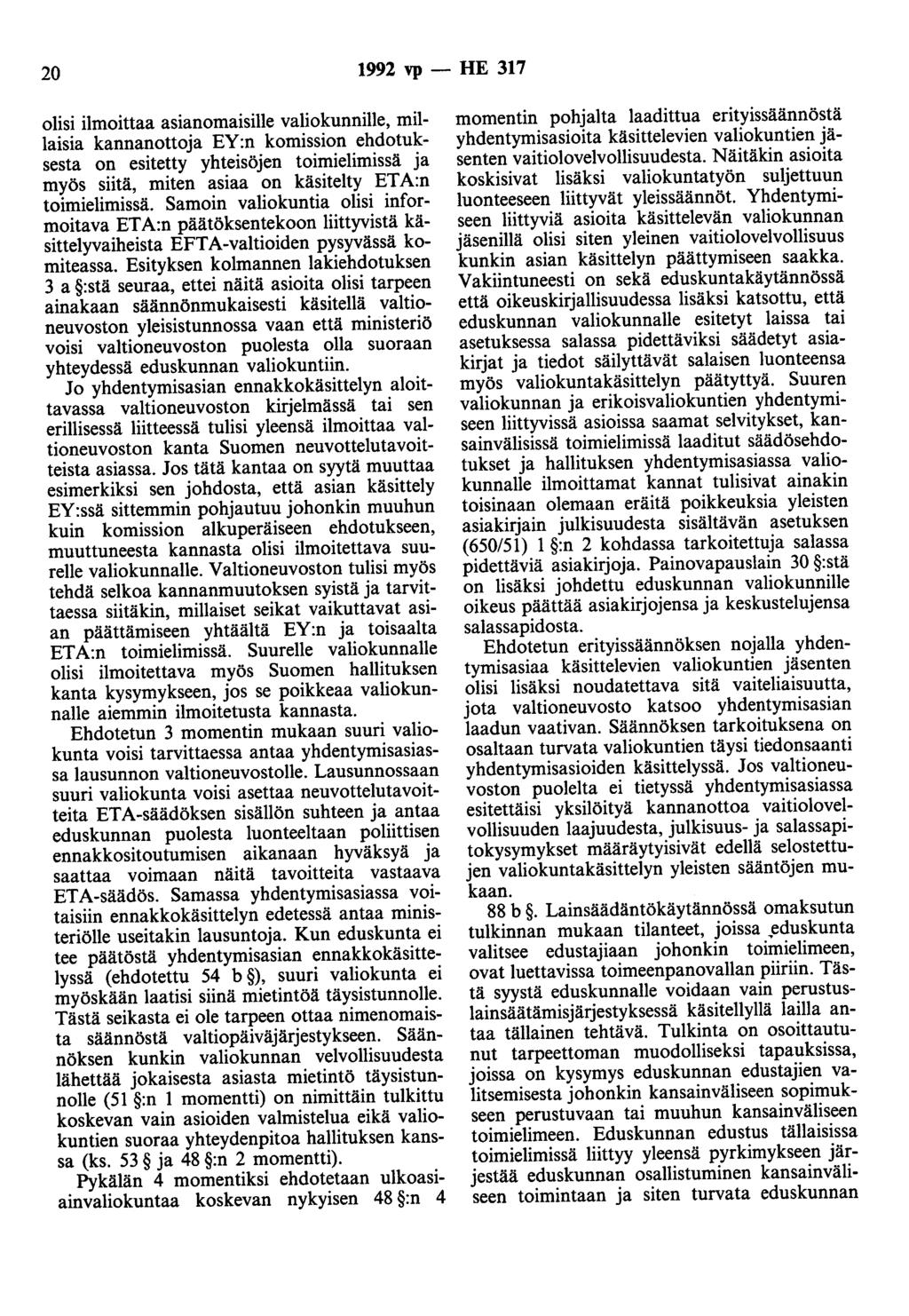 20 1992 vp - HE 317 olisi ilmoittaa asianomaisille valiokunnille, millaisia kannanottoja EY:n komission ehdotuksesta on esitetty yhteisöjen toimielimissä ja myös siitä, miten asiaa on käsitelty ET