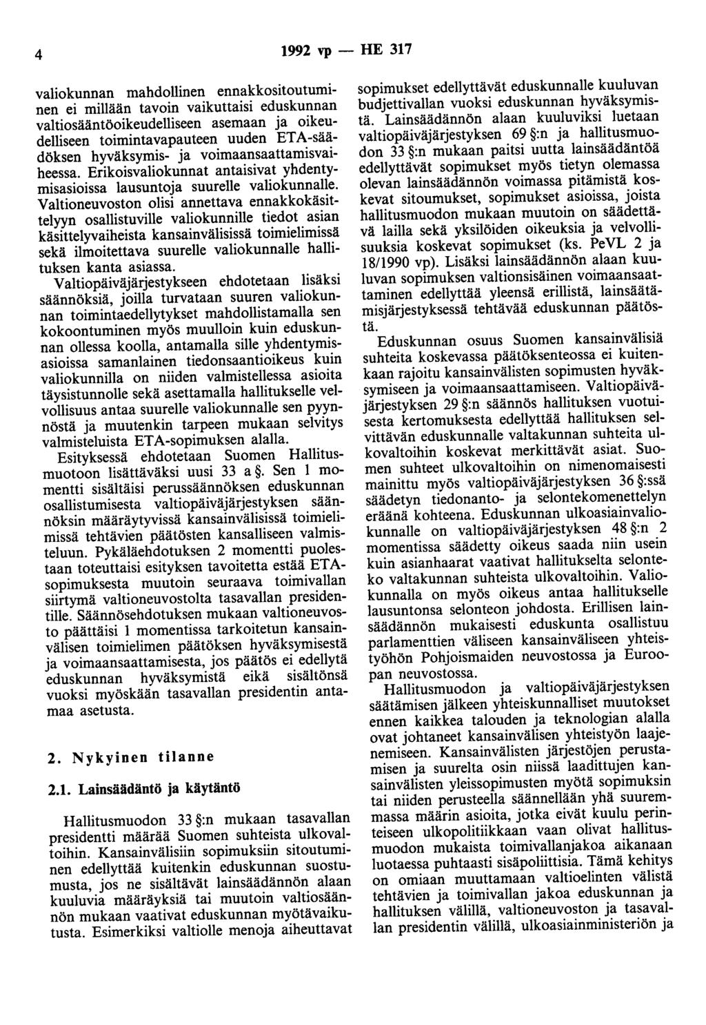 4 1992 vp - HE 317 valiokunnan mahdollinen ennakkositoutuminen ei millään tavoin vaikuttaisi eduskunnan valtiosääntöoikeudelliseen asemaan ja oikeudelliseen toimintavapauteen uuden ETA-säädöksen