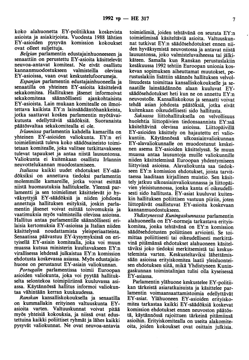 1992 vp - HE 317 7 koko alahuonetta EY -politiikkaa koskevista asioista ja asiakirjoista. Vuodesta 1988 lähtien EY -asioiden pysyvän komission kokoukset ovat olleet suljettuja.