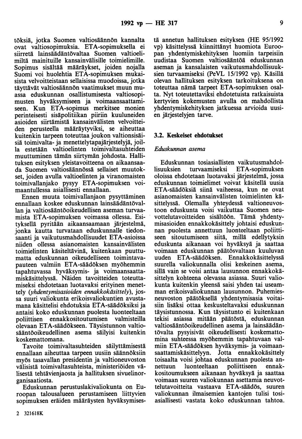 1992 vp - HE 317 9 töksiä, jotka Suomen valtiosäännön kannalta ovat valtiosopimuksia. ETA-sopimuksella ei siirretä lainsäädäntövaltaa Suomen valtioelimiltä mainituille kansainvälisille toimielimille.