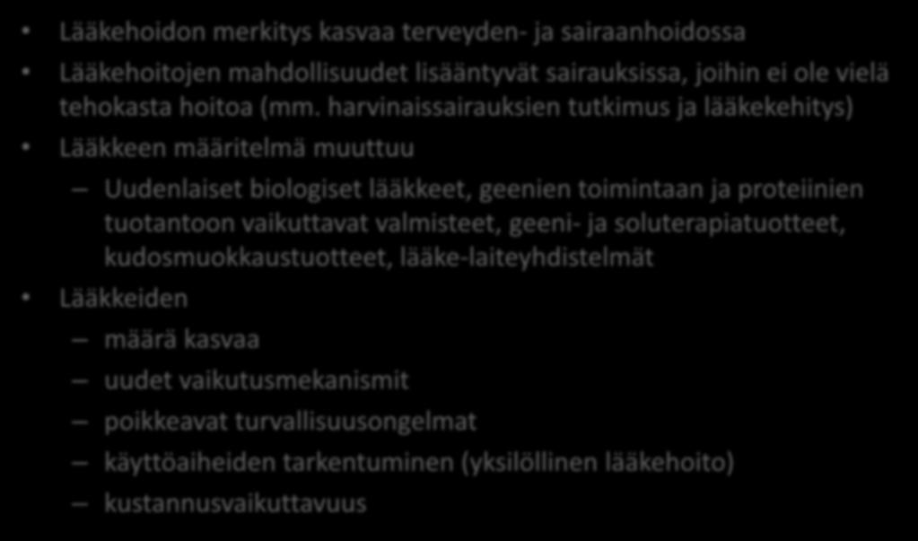 Muuttuva lääkehoito Lääkehoidon merkitys kasvaa terveyden- ja sairaanhoidossa Lääkehoitojen mahdollisuudet lisääntyvät sairauksissa, joihin ei ole vielä tehokasta hoitoa (mm.