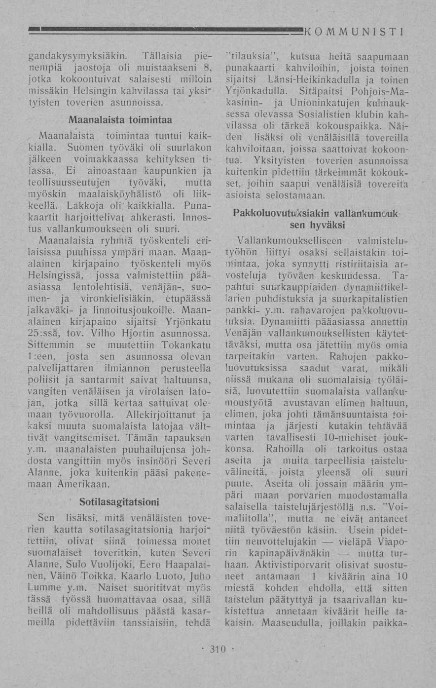 KOMMU N 1 S T 1 gandakysymyksiäkin. Tällaisia pienempiä jaostoja oli muistaakseni 8, jotka kokoontuivat salaisesti milloin missäkin Helsingin kahvilassa tai yksi" tyisten toverien asunnoissa.