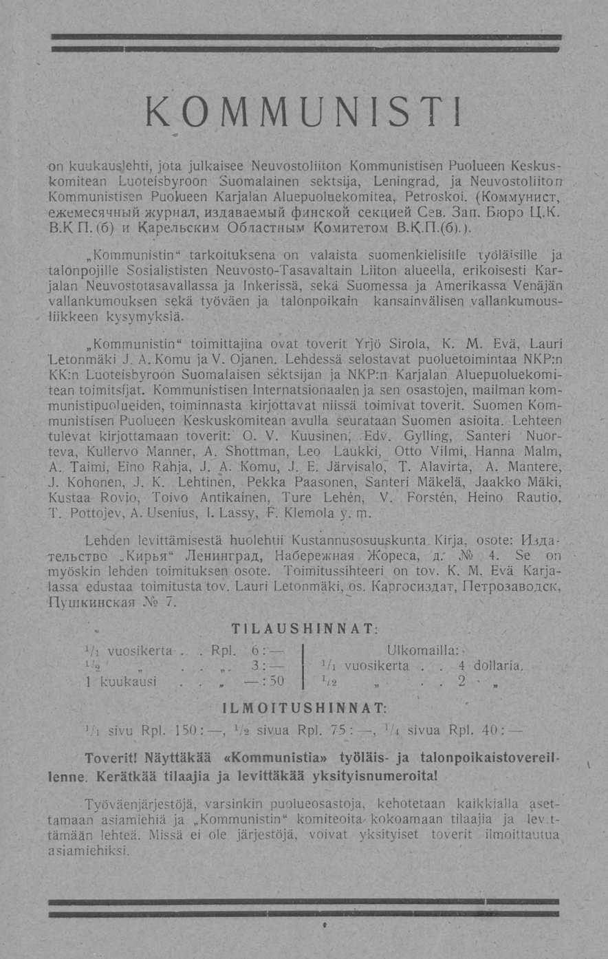 . K 0 M M U N IS T on kuukauslehti, jota julkaisee Neuvostoliiton Kommunistisen Puolueen Keskuskomitean Luoteisbyroon Suomalainen sektsija, Leningrad, ja Neuvostoliiton Kommunistisen Puolueen