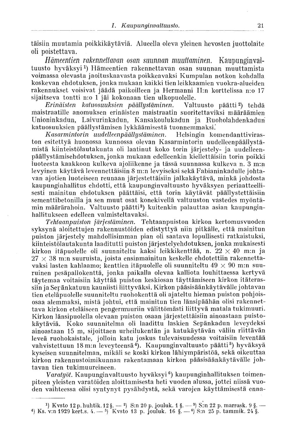 21 I. Kaupunginvaltuusto. täisiin muutamia poikkikäytäviä. Alueella oleva yleinen hevosten juottolaite oli poistettava. Hämeentien rakennettavan osan suunnan muuttaminen.