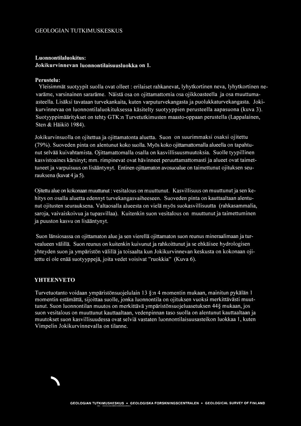 muuttuma asteella. Lisaksi tavataan turvekankaita, kuten varputurvekangasta ja puolukkaturvekangasta. kurvinnevaa on luonnontilaluokituksessa kasitelty suotyyppien perusteella aapasuona (kuva 3).