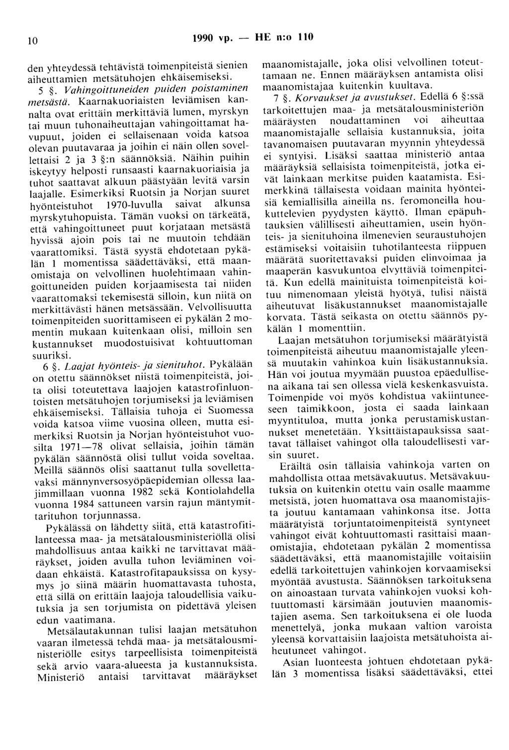 10 1990 vp. - HE n:o 110 den yhteydessä tehtävistä toimenpiteistä sienien aiheuttamien metsätuhojen ehkäisemiseksi. 5. Vahingoittuneiden puiden poistaminen metsästä.