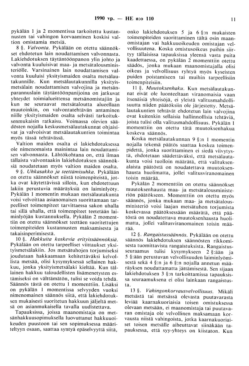 1990 vp. - HE n:o 110 11 pykälän 1 ja 2 momentissa tarkoitettu kustannusten tai vahingon korvaaminen koskisi valtion omistamia metsiä. 8. Valvonta.