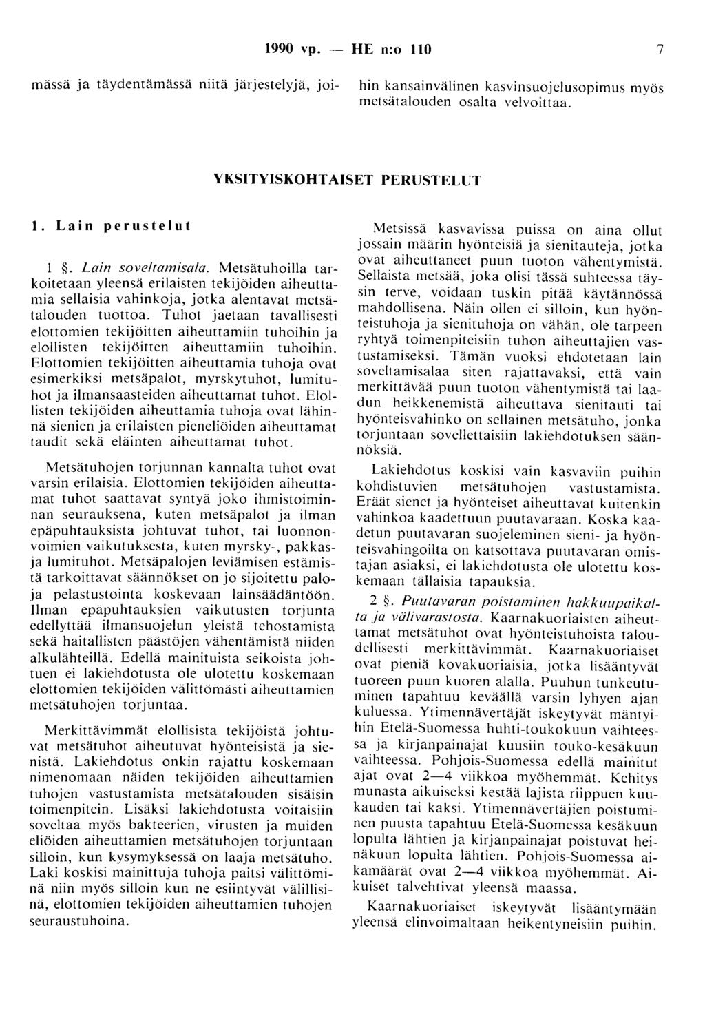 1990 vp. - HE n:o 110 7 mässä ja täydentämässä niitä järjestelyjä, joi- hin kansainvälinen kasvinsuojelusopimus myös metsätalouden osalta velvoittaa. YKSITYISKOHTAISET PERUSTELUT 1. Lain perustelut 1.