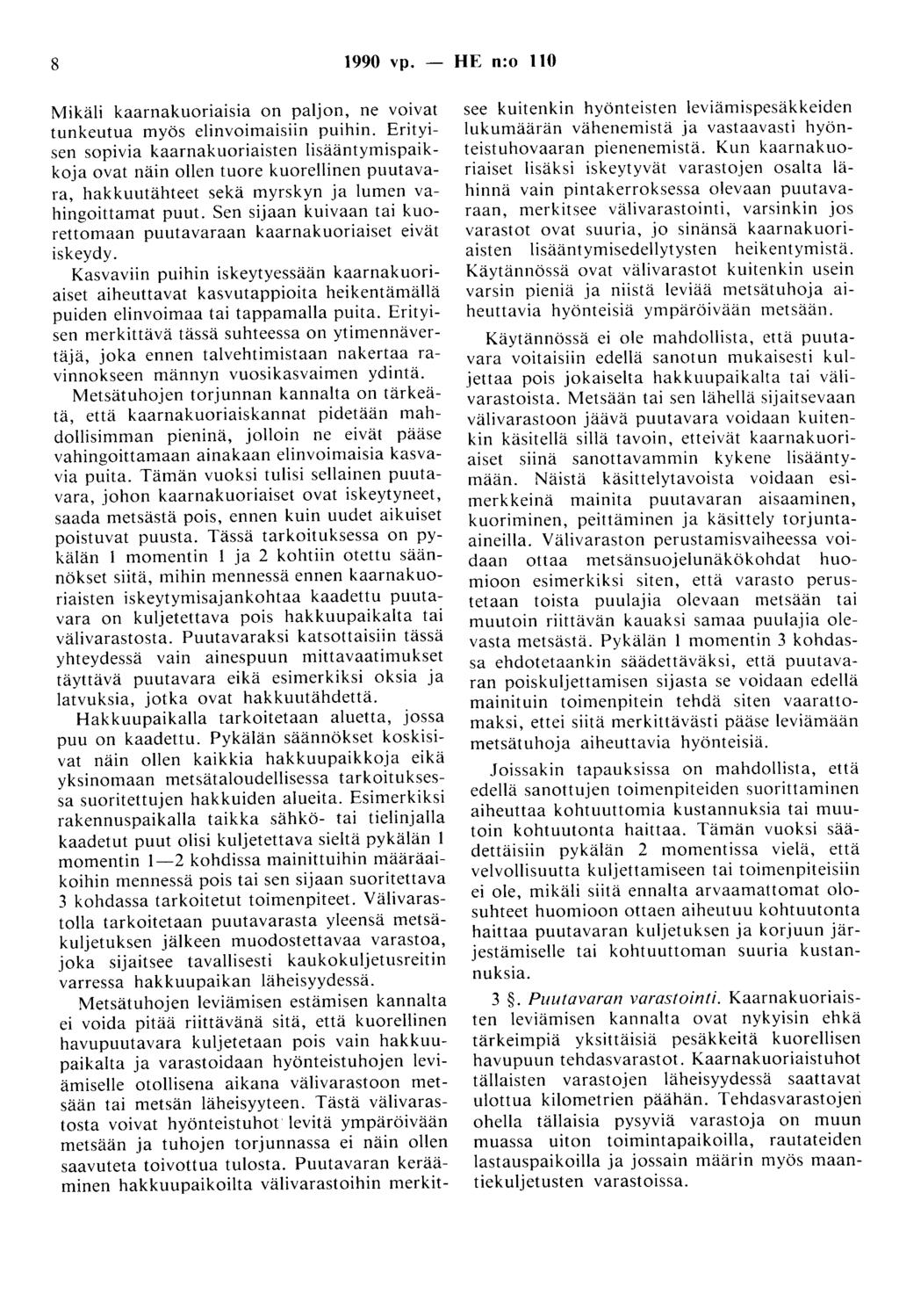 8 1990 vp. - HE n:o 110 Mikäli kaarnakuoriaisia on paljon, ne voivat tunkeutua myös elinvoimaisiin puihin.