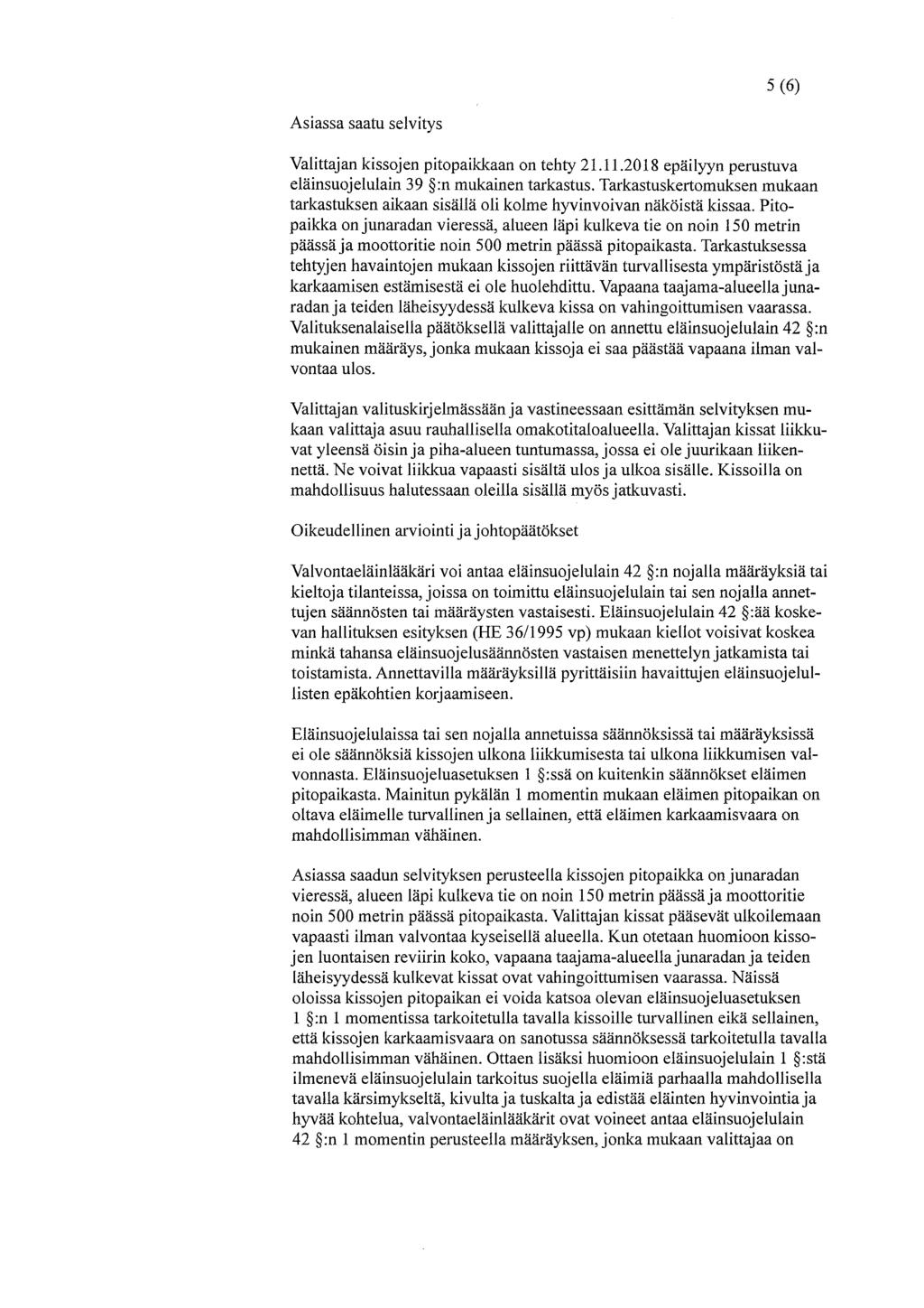 5(6) Asiassa saatu selvitys Valittajan kissojen pitopaikkaan on tehty 21.11.2018 epäilyyn perustuva eläinsuojelulain 39 :n mukainen tarkastus.