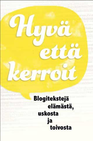 palautetta. Näen tärkeänä sen, että blogit ovat avanneet aitoja ja eläviä ikkunoita vanhoillislestadiolaisten elämään, kertoo Hanna Kallunki, joka on toimittanut kirjan Hyvä että kerroit.