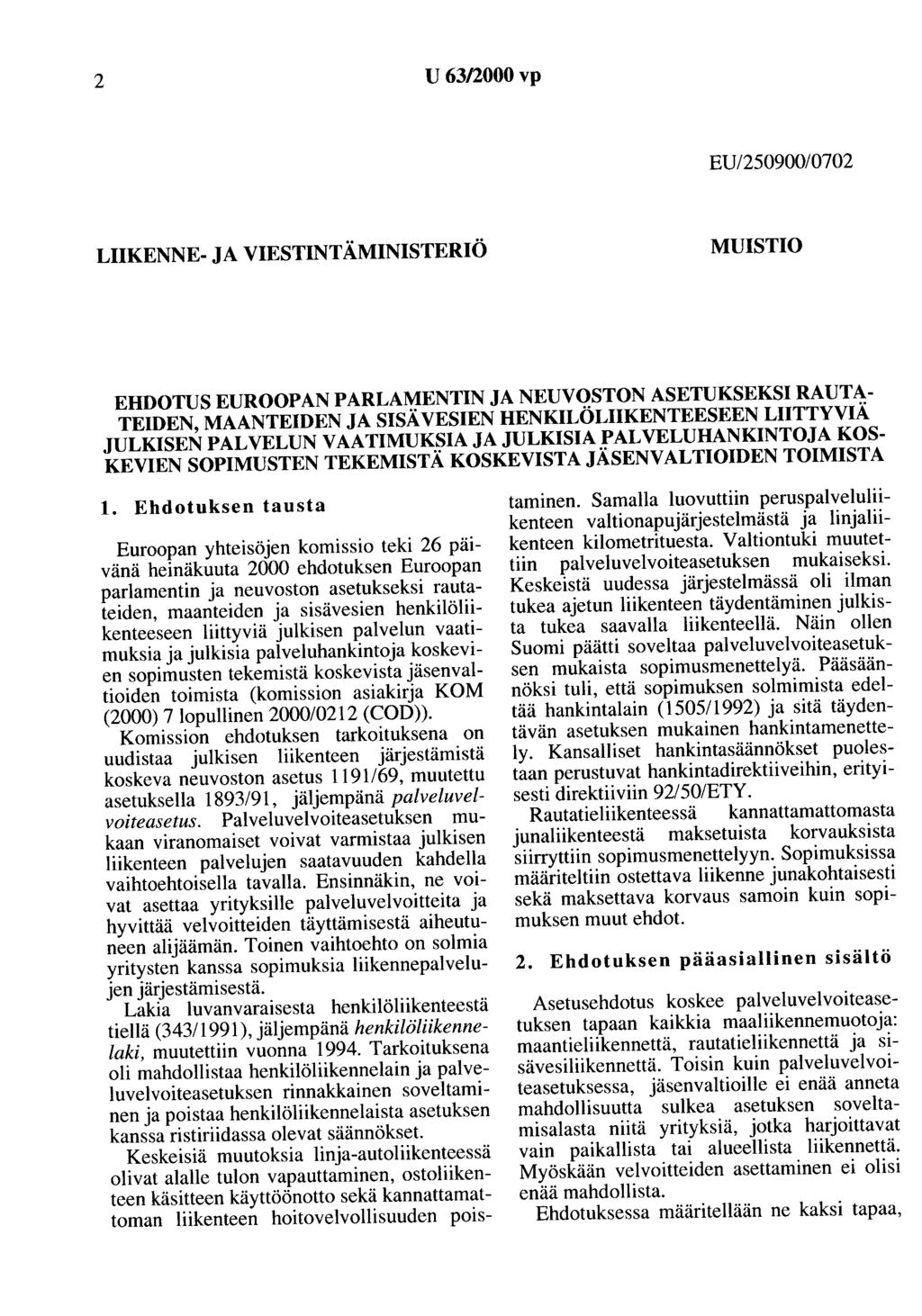 2 U 63/2000vp EU/250900/0702 LIIKENNE- JA VIESTINTÄMINISTERIÖ MUISTIO EHDOTUS EUROOPAN PARLAMENTIN JA NEUVOSTON ASETUKSEKSI RAUTA TEIDEN, MAANTEIDEN JA SISÄVESIEN HENKILÖLIIKENTEESEEN LIITTYVIÄ