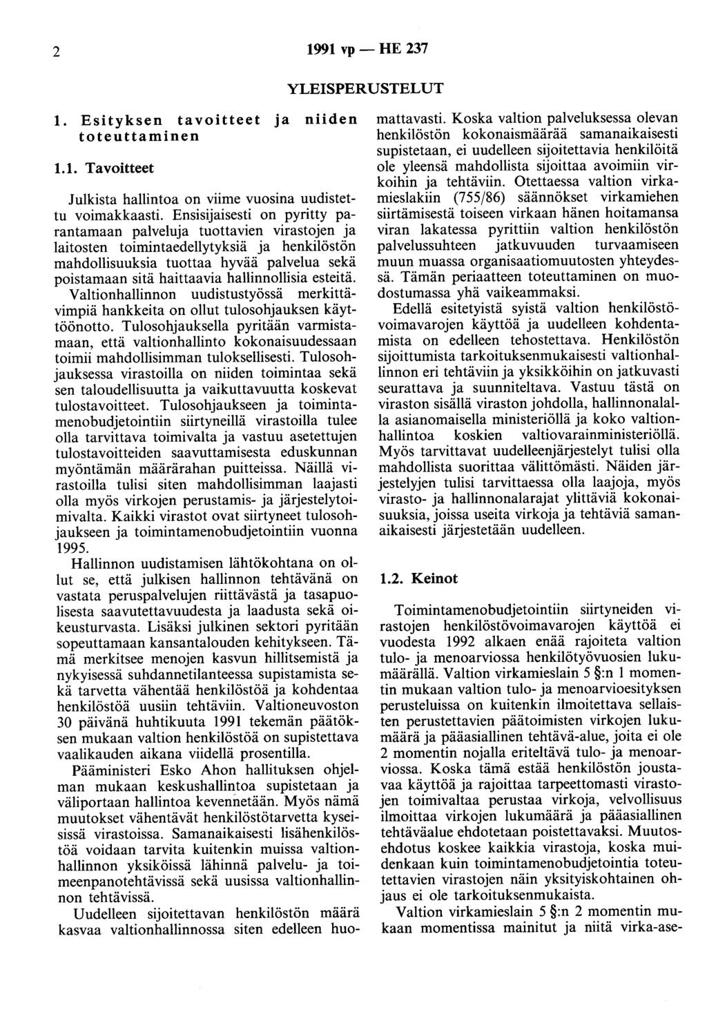 2 1991 vp - HE 237 YLEISPERUSTELUT 1. Esityksen tavoitteet ja niiden toteuttaminen 1.1. Tavoitteet Julkista hallintoa on viime vuosina uudistettu voimakkaasti.