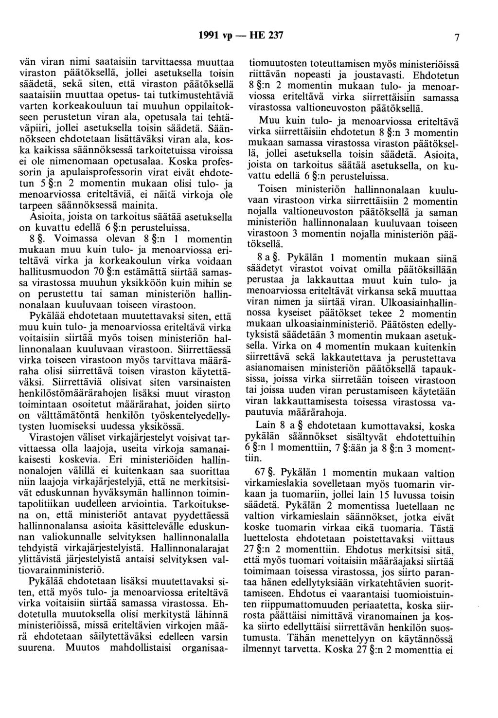 1991 vp - HE 237 7 vän viran nimi saataisiin tarvittaessa muuttaa viraston päätöksellä, jollei asetuksella toisin säädetä, sekä siten, että viraston päätöksellä saataisiin muuttaa opetus- tai