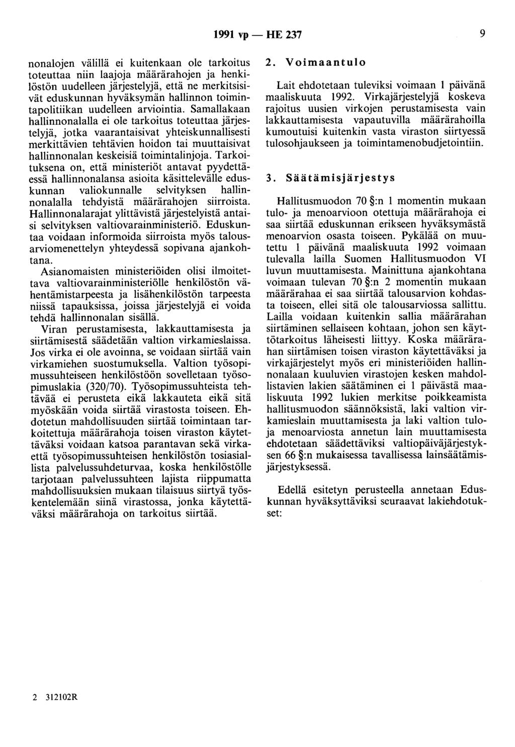 1991 vp - HE 237 9 nonalojen välillä ei kuitenkaan ole tarkoitus toteuttaa niin laajoja määrärahojen ja henkilöstön uudelleen järjestelyjä, että ne merkitsisivät eduskunnan hyväksymän hallinnon