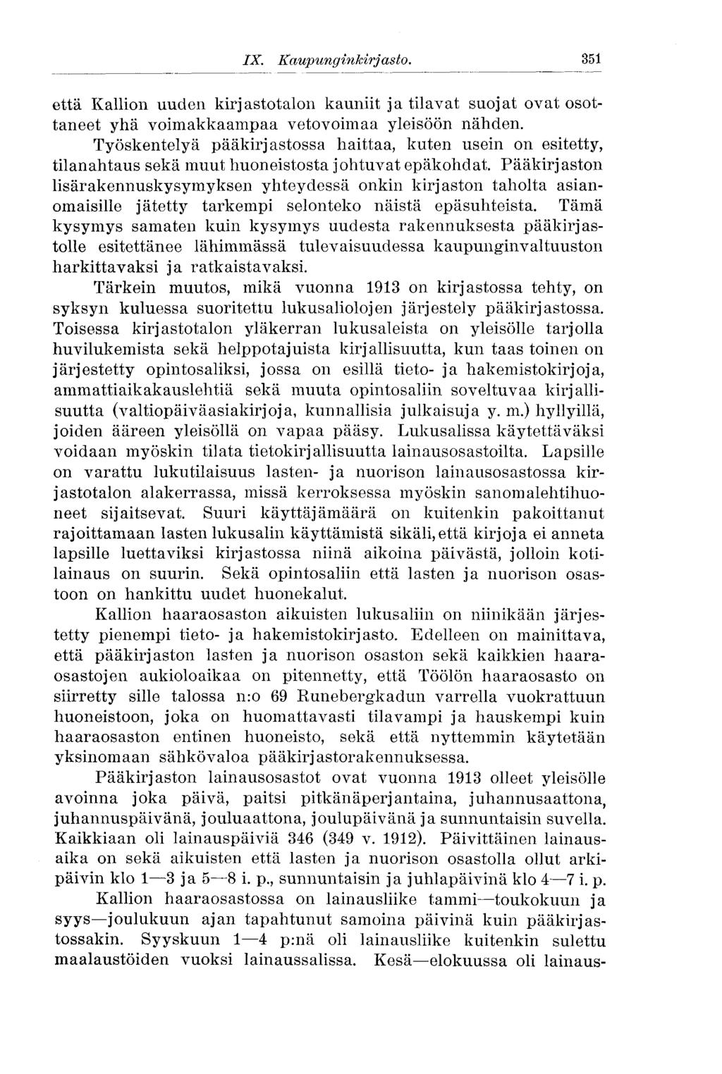 IX. Kaupunginkirjasto. 351 että Kallion uuden kirjastotalon kauniit ja tilavat suojat ovat osottaneet yhä voimakkaampaa vetovoimaa yleisöön nähden.