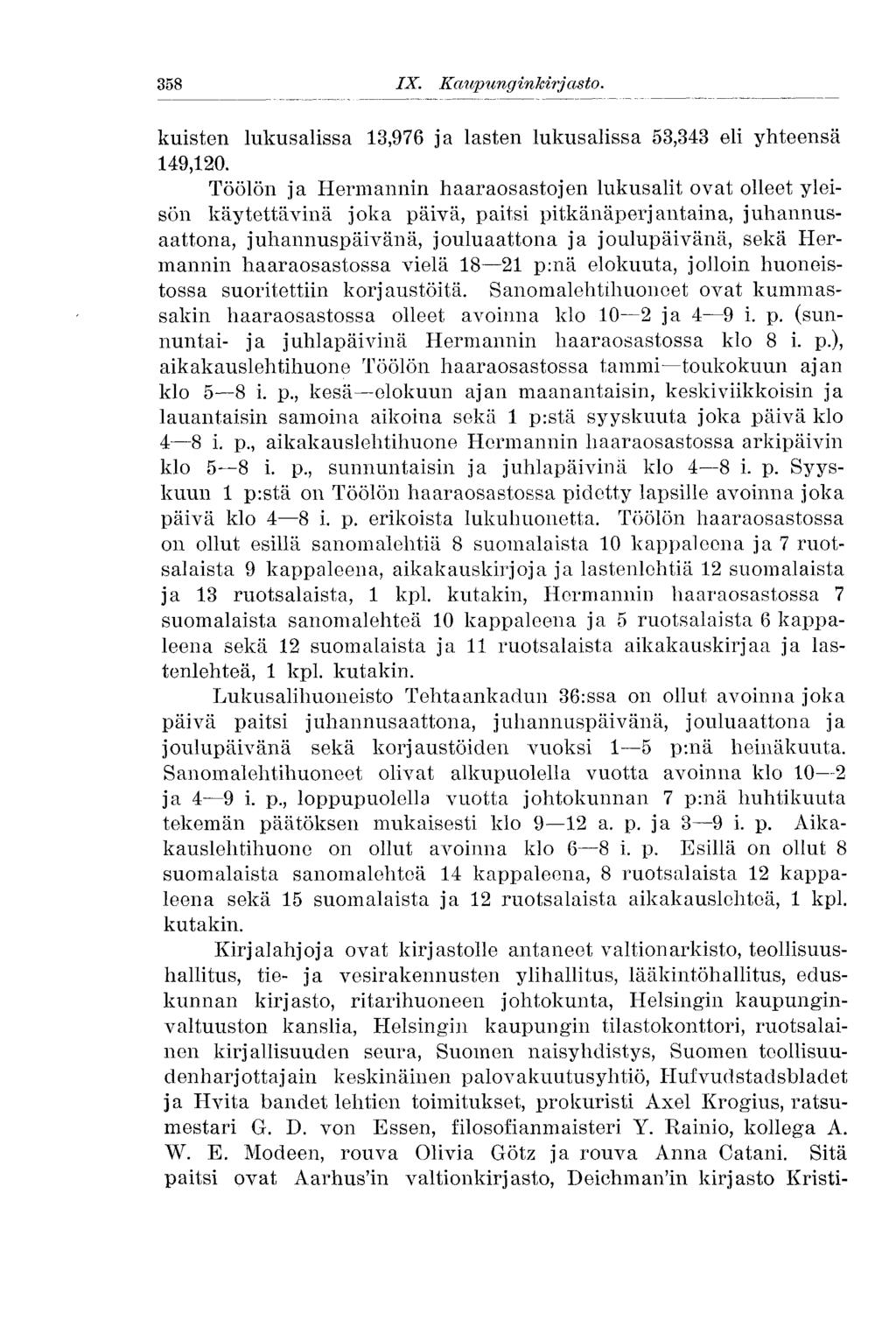 358 IX. Kaupunginkirjasto. kuisten lukusalissa 13,976 ja lasten lukusalissa 53,343 eli yhteensä 149,120.