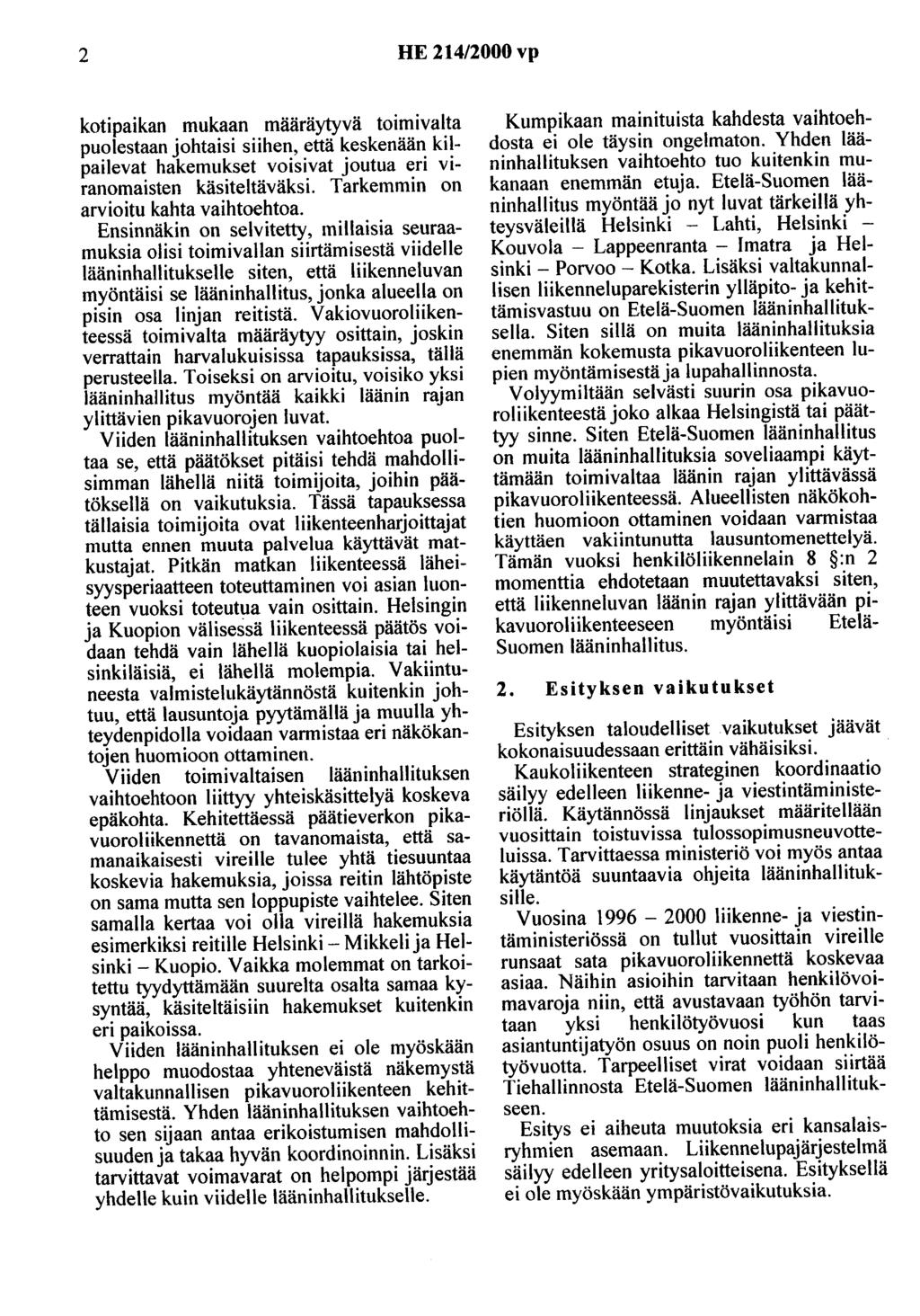 2 HE 214/2000 vp kotipaikan mukaan määräytyvä toimivalta puolestaan ohtaisi siihen, että keskenään kilpailevat hakemukset voisivat outua eri viranomaisten käsiteltäväksi.